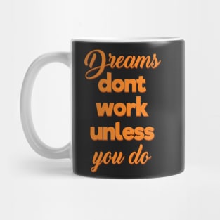 Dreams Dont Work Unless You Do Mug